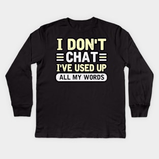 I Don't Chat I've Used Up All My Words Kids Long Sleeve T-Shirt